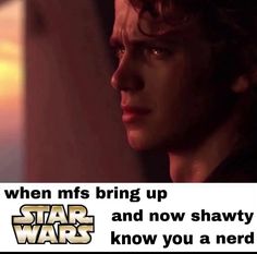 a star wars poster with the caption when ms bring up and now shawty, know you a nerd