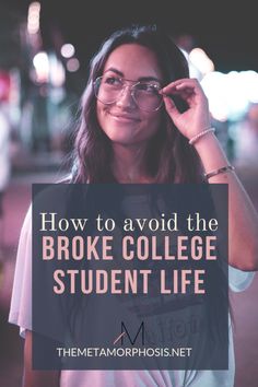 a woman wearing glasses with the words how to avoid the broke college student life