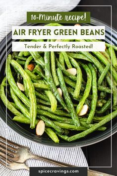 green beans in a bowl with almonds on the side and text overlay reading 10 minute recipe air fryer green beans tender & perfectly roasted