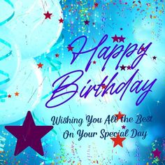 a birthday card with balloons, stars and confetti on the blue background that says happy birthday wishing you all the best on your special day