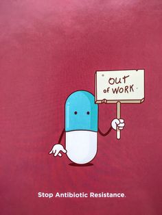 a cartoon pill holding up a sign that says out of work stop antibiotic resistance