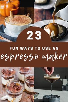 some desserts are being served in small bowls and on the table with text overlay that reads 23 fun ways to use an espresso maker