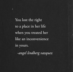 an old book with the quote you lost the right to a place in her life when you treated her like an inconvenience in yours