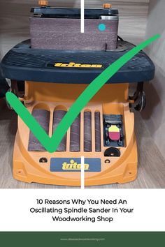 an image of a machine that has been placed on top of it with the words 10 reasons why you need an osculating spindle sander in your woodworking shop