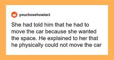 an orange and white photo with the words'she had told him that he had to move the car because she wanted the space he expanded to her that he physically could not move the car