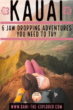 a woman laying on top of a mountain with the text kauai 6 jaw dropping adventures you need to try