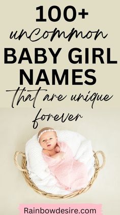 a baby in a basket with the words, 100 uncommon baby girl names that are unique for