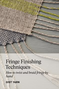 the cover of fringe finishing techniques how to twist and braid fringe by hand with text overlay