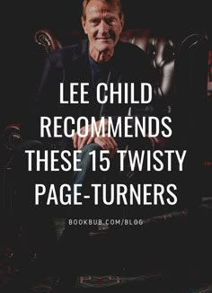 a man sitting in a chair with the caption lee child recommends these 15 twisty page - turners