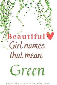 the words beautiful girl names that mean green on a white background with leaves and hearts