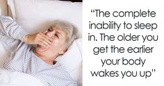 an older woman laying in bed with her hand on her face and the words, the complete inably to sleep in the older you get the earlier your body wakes you wake