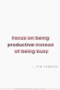 a quote that says focus on being productive instead of being busy - tim ferriss