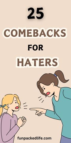 two women are talking to each other with the text 25 comebacks for haters