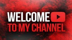 the welcome to my channel on youtube