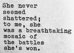 an old newspaper with the words she never seemed shattered to me, she was a breathtaking mosaic of the battles she's won