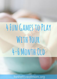 a baby's foot in a blue bowl with the words 4 fun games to play with your 4 - 6 month old