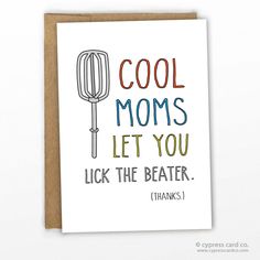 a card with the words cool moms let you lick the beater thanks on it