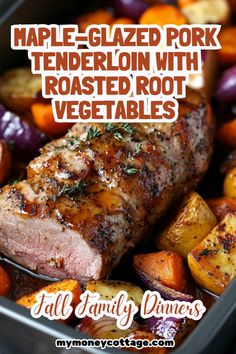 a close up of meat in a pan with potatoes and carrots next to the words maple - glazed pork tenderion with roasted root vegetables