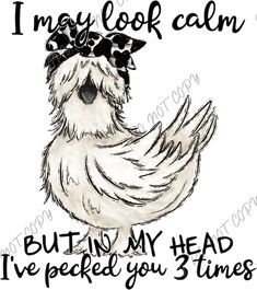 I May Look Calm But In My Head Ive Pecked You 3 Times Dtf Transfer In My Head, Water Based Ink, Heat Press, Dtf Transfer, First Time, Heat, Film, Fabric, Design