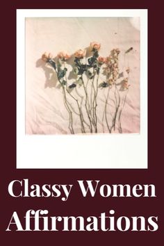 the cover of classy women affirmations, with three flowers in it