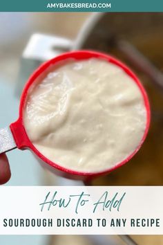 a person holding a spoon with sourdough in it and text overlay reading how to add sourdough discard to any recipe