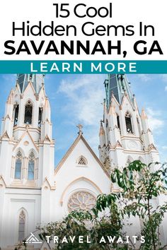 an image of a church with the words, 15 cool hidden gems in savannah, ga learn more