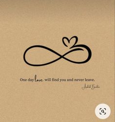 an infinite love symbol with the words one day, will find you and never leave