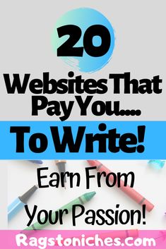 the words, 20 website that pay you to write earn from your passion and crayons