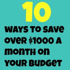 the words 10 ways to save over $ 1, 000 a month on your budget