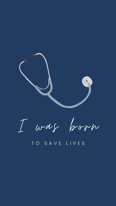 a stethoscope with the words i was born to save lives