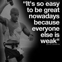 a man is running with the words it's so easy to be great nowdays because everyone else is weak