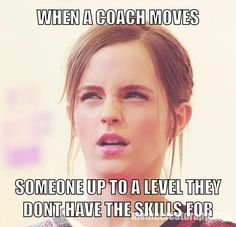 a woman with her mouth open and the words when a coach moves someone up to a level they don't have the skills for