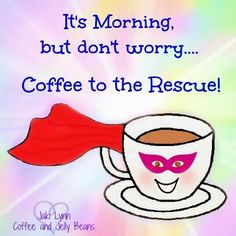 a cup of coffee with a red cape on it and the words, it's morning, but don't worry coffee to the rescue