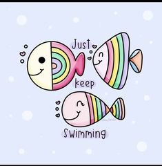 two colorful fish with the words just keep swimming