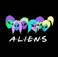 the aliens are all wearing neon colored wigs and their name is alien's