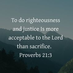 a mountain with the words to do righteousness and justice is more acceptable to the lord than sacrifice proves 2 13