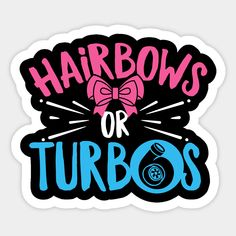 a sticker with the words hair bows or turbos on it