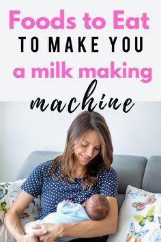 a woman breasting her baby on the couch with text overlay that reads foods to eat to make you a milk making machine