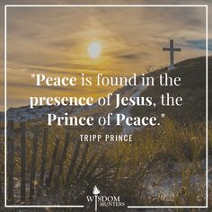 a cross on top of a hill with the words, peace is found in the presence of jesus, the prince of peace