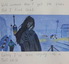 a child's drawing of a woman standing in front of a bus stop with the words wild women don't get the blues but i find that