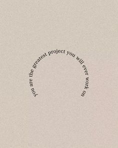 the words are written in black on a white background with a circular design that reads, you're the greatest project you will ever work for