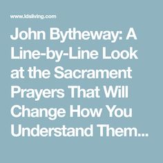 john bytheway a line - by - line look at the sacramento prayer that will change how you understand them