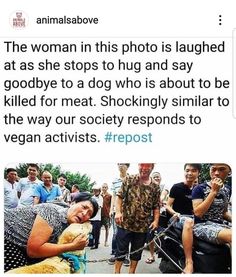 the woman in this photo is laughing at as she stops to hug and say goodbye to a dog who is about to be killed for meat