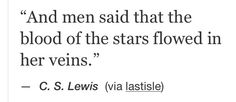 a quote from c s lewis about the blood of the stars flowing in her veins