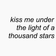 the words kiss me under the light of a thousand stars