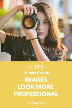 a woman holding a camera with the words 4 tips to make your images look more professional