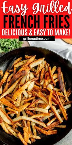 french fries in a frying pan with text overlay that reads easy grilled french fries delicious and easy to make