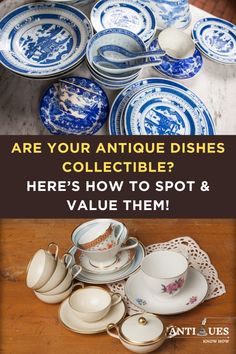 blue and white dishes with the words are your antique dishes collectible? here's how to spot & value them