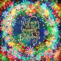 a painting with the words wishing you the happiness of birthdays