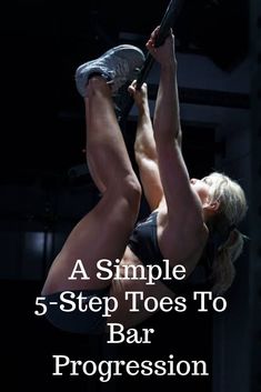 a woman doing exercises on a bar with the title, a simple 5 - step toes to bar progression